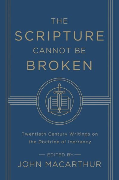 Cover for John Macarthur · The Scripture Cannot Be Broken: Twentieth Century Writings on the Doctrine of Inerrancy (Pocketbok) (2015)