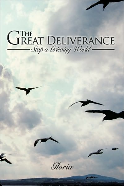 Cover for Gloria · The Great Deliverance: Stop a Grieving World (Hardcover Book) (2010)