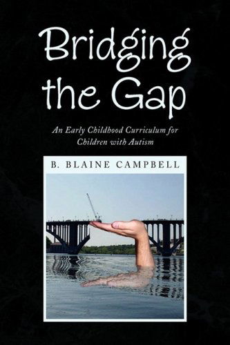 Cover for B. Blaine Campbell · Bridging the Gap: an Early Childhood Curriculum for Children with Autism (Paperback Book) (2008)