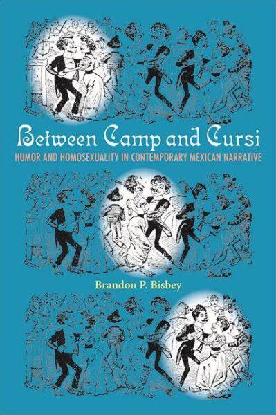 Cover for Brandon P. Bisbey · Between Camp and Cursi: Humor and Homosexuality in Contemporary Mexican Narrative - SUNY series, Genders in the Global South (Hardcover Book) (2022)