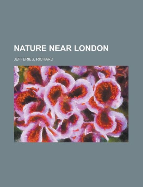Cover for Jefferies · Nature Near London (Book) (2012)