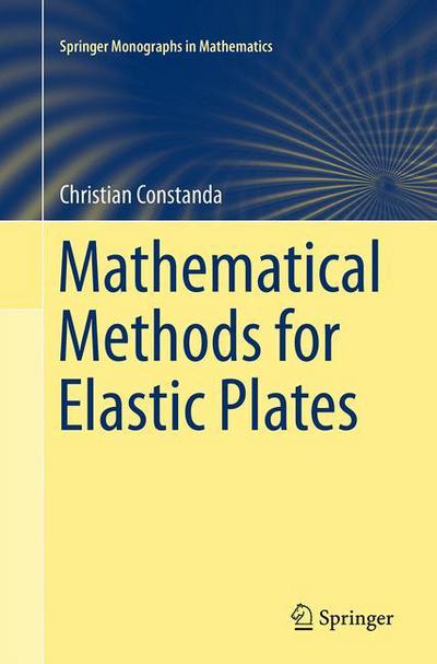 Cover for Christian Constanda · Mathematical Methods for Elastic Plates - Springer Monographs in Mathematics (Taschenbuch) [Softcover reprint of the original 1st ed. 2014 edition] (2016)