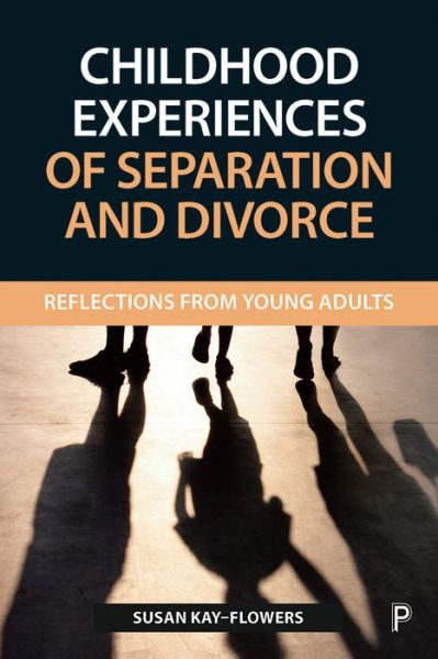 Cover for Kay-Flowers, Susan (Liverpool John Moores University.) · Childhood Experiences of Separation and Divorce: Reflections from Young Adults (Hardcover Book) (2019)