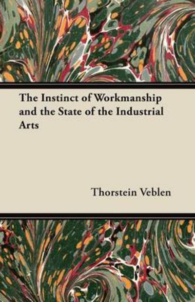 Cover for Thorstein Veblen · The Instinct of Workmanship and the State of the Industrial Arts (Pocketbok) (2012)