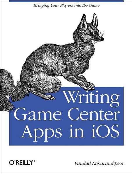 Writing Games Centre Apps in iOS: Bringing Your Players into the Game - Vandad Nahavandipoor - Books - O'Reilly Media - 9781449305659 - June 14, 2011