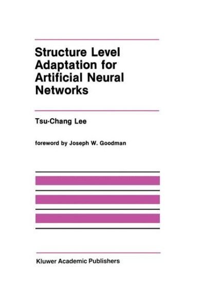 Cover for Tsu-Chang Lee · Structure Level Adaptation for Artificial Neural Networks - The Springer International Series in Engineering and Computer Science (Pocketbok) [Softcover reprint of the original 1st ed. 1991 edition] (2012)