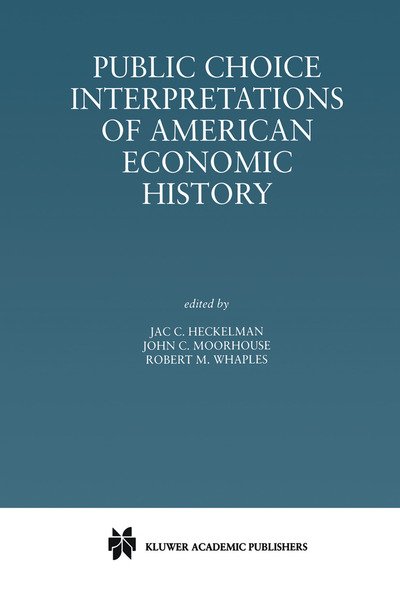 Cover for Jac. C. Heckelman · Public Choice Interpretations of American Economic History (Paperback Book) [Softcover reprint of the original 1st ed. 2000 edition] (2012)