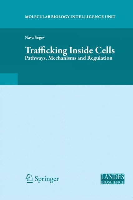Cover for Nava Segev · Trafficking Inside Cells: Pathways, Mechanisms and Regulation - Molecular Biology Intelligence Unit (Paperback Bog) [2010 edition] (2012)