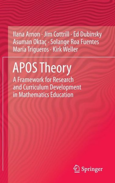 Cover for Ilana Arnon · APOS Theory: A Framework for Research and Curriculum Development in Mathematics Education (Hardcover Book) [2014 edition] (2013)