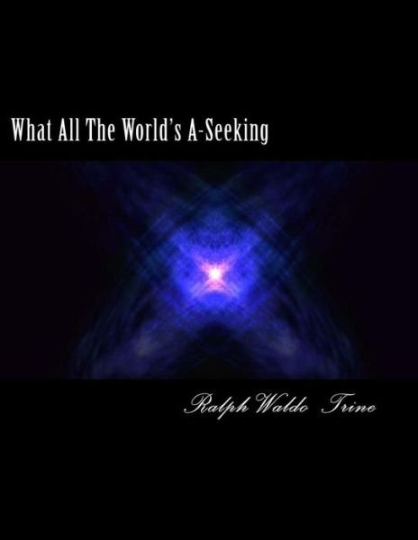 Cover for Ralph Waldo Trine · What All the World; S A-seeking (Paperback Book) (2011)