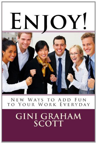 Cover for Gini Graham Scott Phd · Enjoy!: New Ways to Add Fun to Your Work Everyday (Paperback Book) (2011)