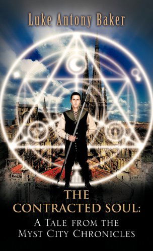 The Contracted Soul: a Tale from the Myst City Chronicles - Luke Antony Baker - Books - Trafford Publishing - 9781466908659 - January 11, 2012