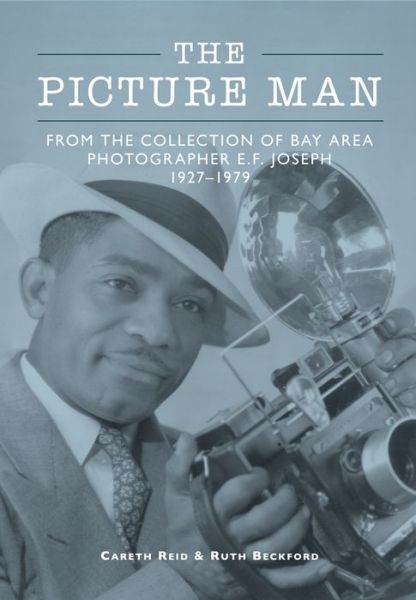 Cover for Careth Reid · The picture man from the collection of Bay Area photographer E.F. Joseph, 1927-1929 (Book) (2017)