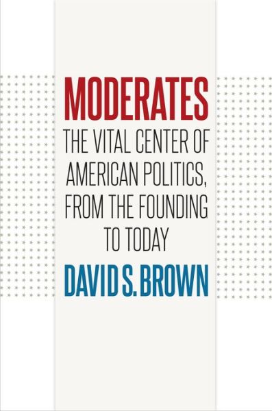 Cover for David S. Brown · Moderates: The Vital Center of American Politics, from the Founding to Today (Paperback Book) (2021)