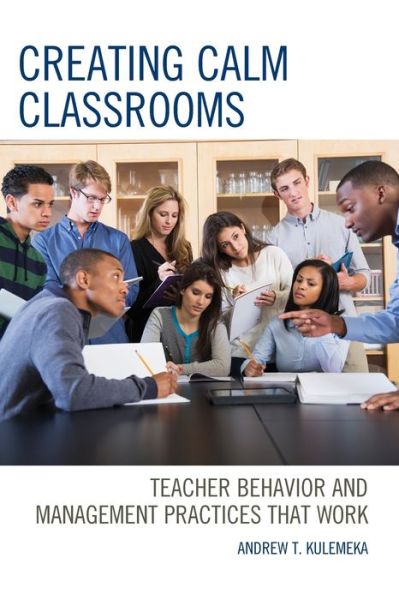 Cover for Andrew Kulemeka · Creating Calm Classrooms: Teacher Behavior and Management Practices that Work (Paperback Book) (2019)