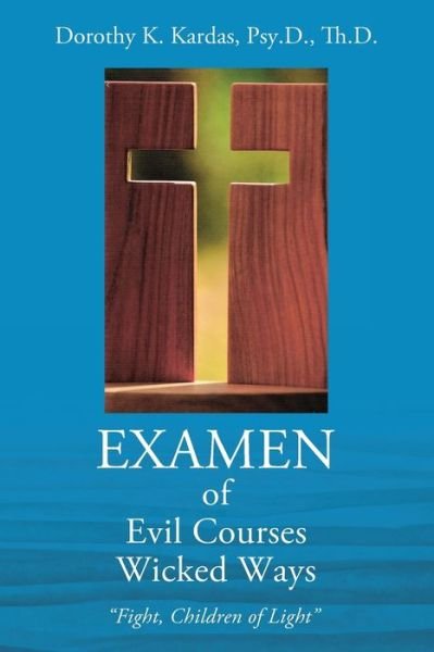 Cover for Psy D Th D Dorothy K Kardas · EXAMEN of Evil Courses Wicked Ways (Taschenbuch) (2019)