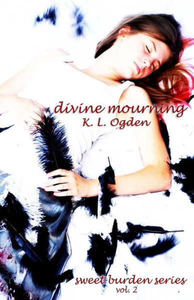 Divine Mourning: (Sweet Burden Series) (Volume 2) - K. L. Ogden - Książki - CreateSpace Independent Publishing Platf - 9781479133659 - 3 września 2012