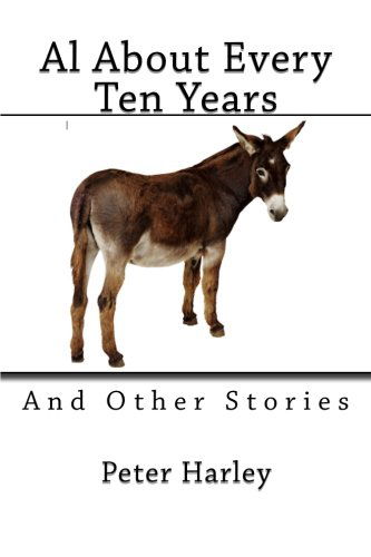 Al About Every Ten Years - Mr. Peter R Harley - Kirjat - CreateSpace Independent Publishing Platf - 9781479188659 - lauantai 8. syyskuuta 2012