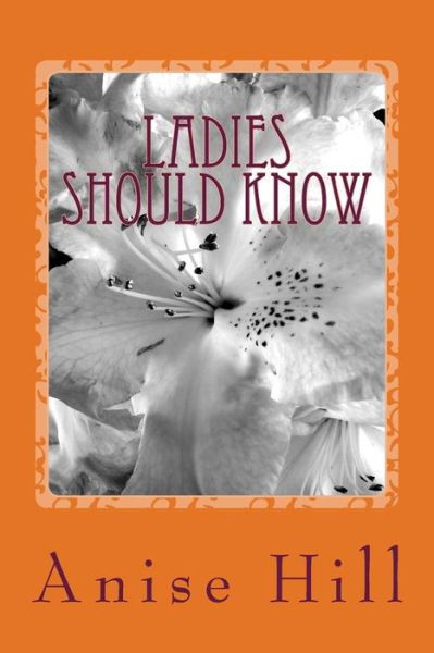 Cover for Anise Hill · Ladies Should Know (Paperback Book) (2012)