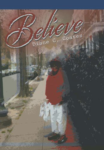 Believe - Diane C. Coates - Książki - AuthorHouse - 9781481758659 - 12 lipca 2013