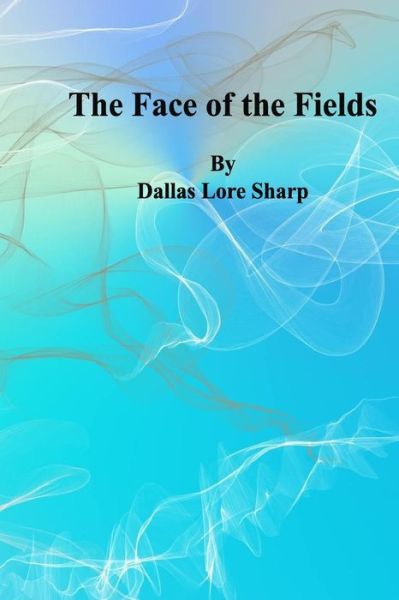 Cover for Dallas Lore Sharp · The Face of the Fields (Paperback Book) (2013)