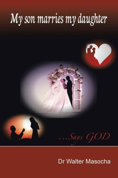 Cover for Dr Walter Masocha · My Son Marries My Daughter: ...says God (Pocketbok) (2014)