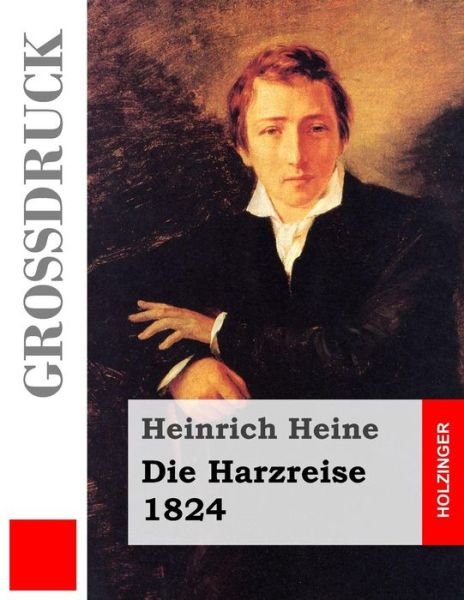 Cover for Heinrich Heine · Die Harzreise. 1824 (Grossdruck) (Pocketbok) (2013)
