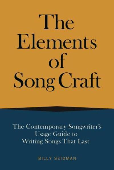 Cover for Billy Seidman · Elements of Song Craft: The Contemporary Songwriter’s Usage Guide To Writing Songs That Last (Paperback Book) (2020)