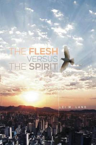 Cover for Lei M Lang · The Flesh Versus the Spirit (Paperback Book) (2014)