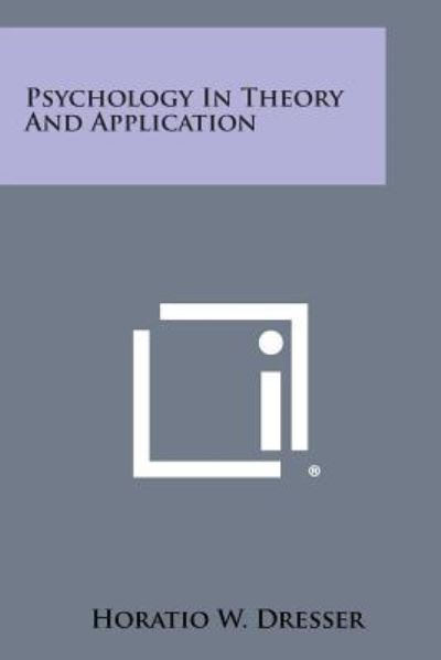 Psychology in Theory and Application - Horatio W Dresser - Livres - Literary Licensing, LLC - 9781494123659 - 27 octobre 2013