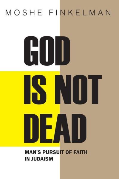 Cover for Moshe Finkelman · God is Not Dead: Man's Pursuit of Faith in Judaism (Paperback Book) (2014)