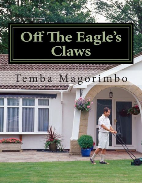 Off The Eagle's Claws - Temba Magorimbo - Livres - Createspace Independent Publishing Platf - 9781495407659 - 9 février 2014