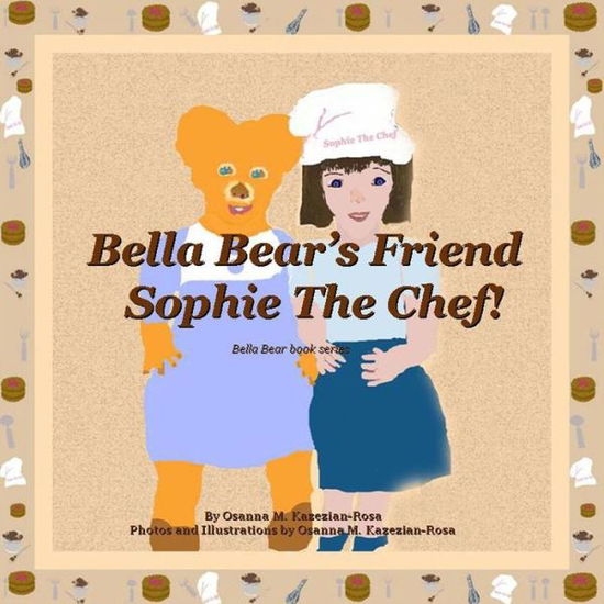 Cover for Osanna Kazezian Rosa · Bella Bear's Friend Sophie the Chef! (Paperback Book) (2014)