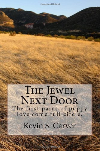 The Jewel Next Door: the First Pains of Puppy Love Come Full Circle. - Kevin S Carver - Livros - CreateSpace Independent Publishing Platf - 9781496091659 - 6 de março de 2014