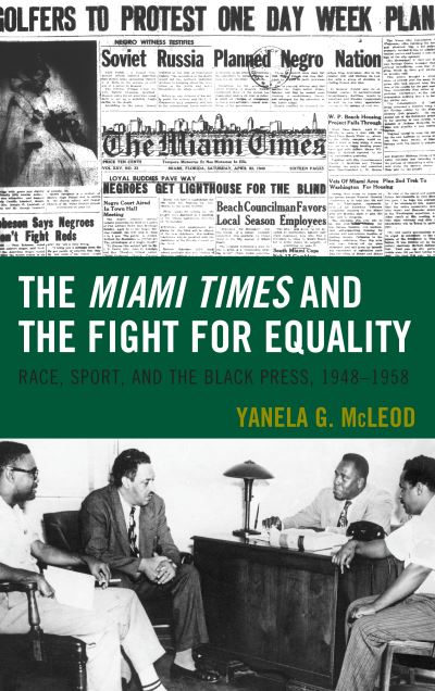 Cover for Yanela G. McLeod · The Miami Times and the Fight for Equality: Race, Sport, and the Black Press, 1948–1958 - Sport, Identity, and Culture (Paperback Book) (2020)