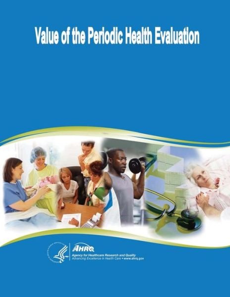 Cover for U S Department of Healt Human Services · Value of the Periodic Health Evaluation: Evidence Report / Technology Assessment Number 136 (Taschenbuch) (2014)