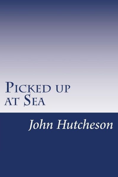 Cover for John C Hutcheson · Picked Up at Sea (Paperback Book) (2014)