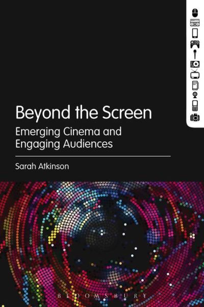 Cover for Atkinson, Dr Sarah (King's College, London, UK) · Beyond the Screen: Emerging Cinema and Engaging Audiences (Taschenbuch) (2015)