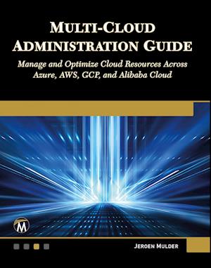 Multi-Cloud Administration Guide - Jeroen Mulder - Bøger - Mercury Learning & Information - 9781501522659 - 28. august 2024