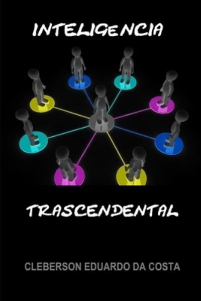 Inteligencia Trascendental - Cleberson Eduardo Da Costa - Boeken - Createspace Independent Publishing Platf - 9781502497659 - 24 september 2014