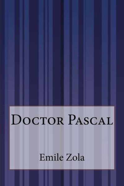Doctor Pascal - Emile Zola - Bøger - Createspace - 9781503148659 - 16. november 2014