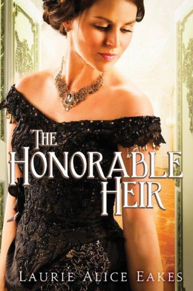 Cover for Laurie Alice Eakes · The Honorable Heir (Paperback Book) (2016)