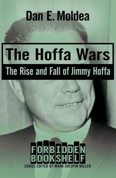 The Hoffa Wars: The Rise and Fall of Jimmy Hoffa - Forbidden Bookshelf - Dan E. Moldea - Books - Open Road Media - 9781504068659 - September 28, 2021
