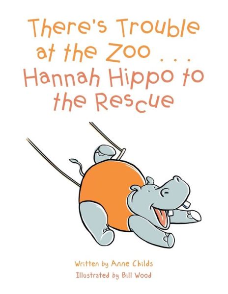 Cover for Anne Childs · There's Trouble at the Zoo . . . Hannah Hippo to the Rescue (Paperback Book) (2017)