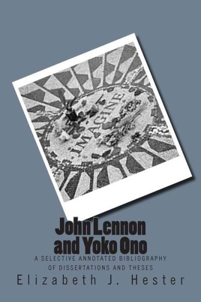 Cover for Elizabeth J Hester · John Lennon and Yoko Ono: a Selective Annotated Bibliography of Dissertations and Theses (Paperback Bog) (2014)