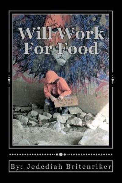 Cover for Jedediah John Britenriker · Will Work For Food (Pocketbok) (2016)