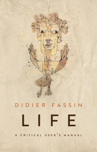 Cover for Fassin, Didier (Institute for Advanced Study, Princeton University, USA) · Life: A Critical User's Manual (Paperback Book) (2018)