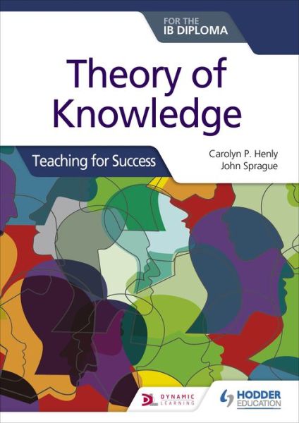 Theory of Knowledge for the IB Diploma: Teaching for Success - Teaching for success - Carolyn P. Henly - Books - Hachette Learning - 9781510474659 - June 26, 2020