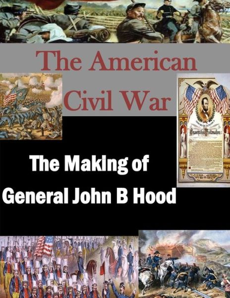 Cover for U S Army War College · The Making of General John B Hood (Paperback Bog) (2015)