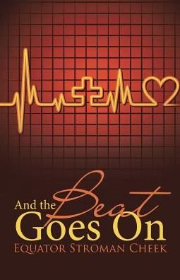 And the Beat Goes on - Equator Stroman Cheek - Bøger - Westbow Press - 9781512793659 - 16. august 2017